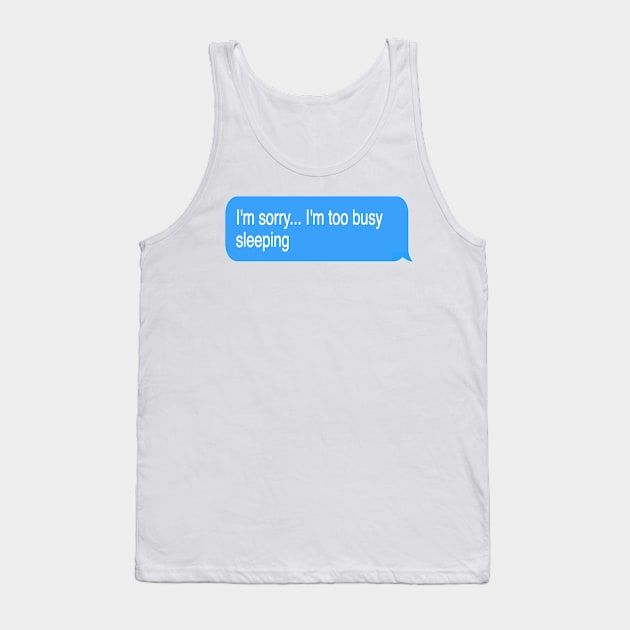 I'm Too Busy Sleeping Tank Top by one-broke-kid